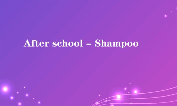 After school - Shampoo